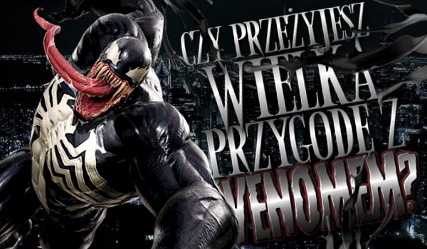 Czy przeżyjesz wielką przygodę z Venomem?