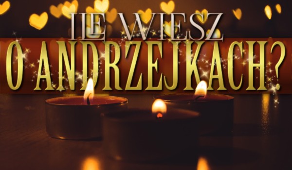 Przetrwanie: Ile wiesz o Andrzejkach?