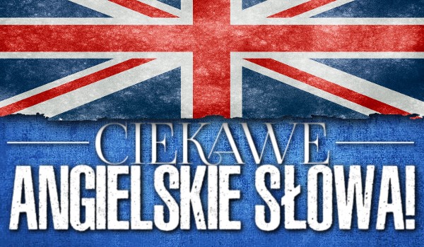 Ciekawe angielskie słowa!
