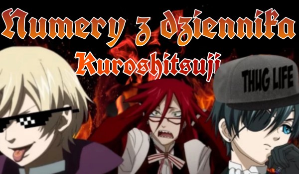 Numery z dziennika • Kuroshitsuji • [PART II] – Speszyl edition: Wielka popijawa u Unknown!