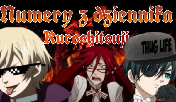 Numery z dziennika •Kuroshitsuji • [PART V] #Technolodżi namber tu