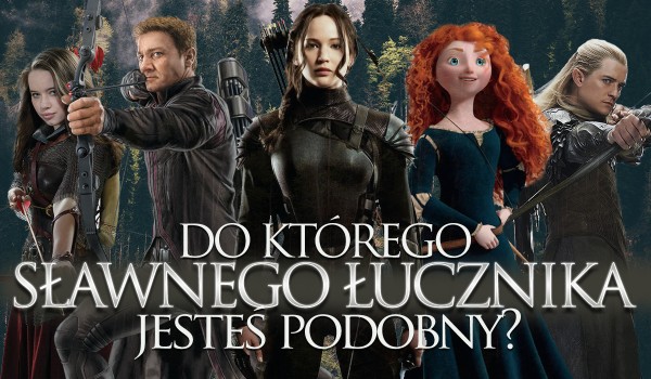 Do jakiego łucznika z filmów, bajek i seriali jesteś podobny?