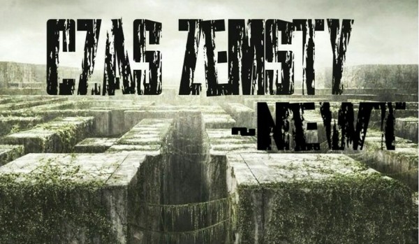 Czas Zemsty ~Newt