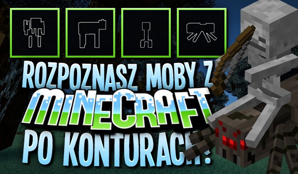 Czy rozpoznasz moby z Minecrafta po konturach?