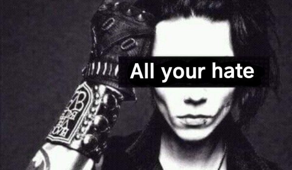 All your hate