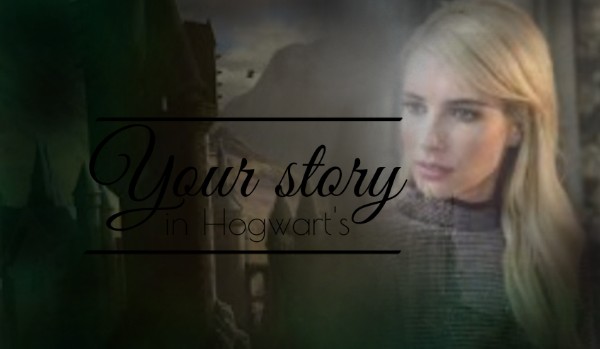 Your story in Hogwart’s ~PART 1