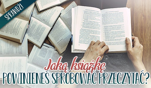 Jaką książkę powinieneś spróbować przeczytać?