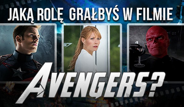 Jaką rolę grałbyś w filmie „Avengers”?