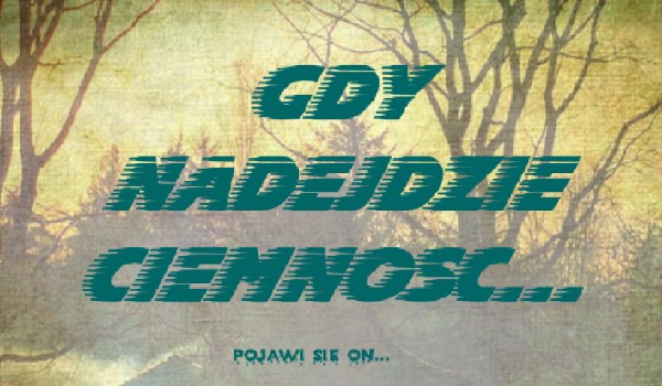 Gdy nadejdzie ciemność…