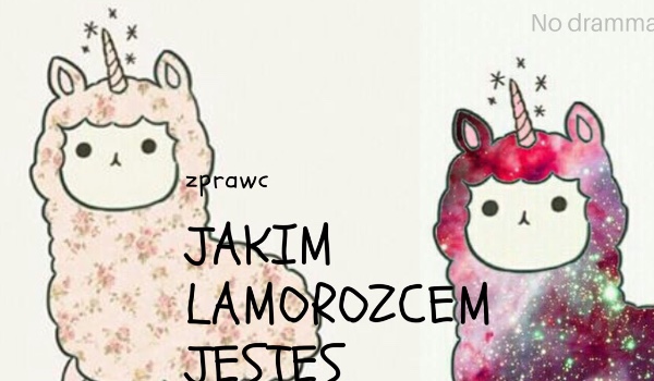 SPRAWĆ; JAKIM LAMOROŻCEM JESTEŚ