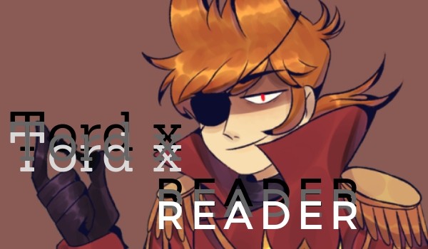 Tord x Reader [Eddsworld] – Rozdział 1