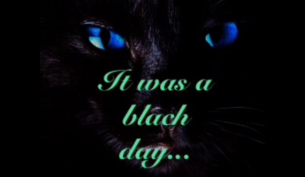 It was a black day…