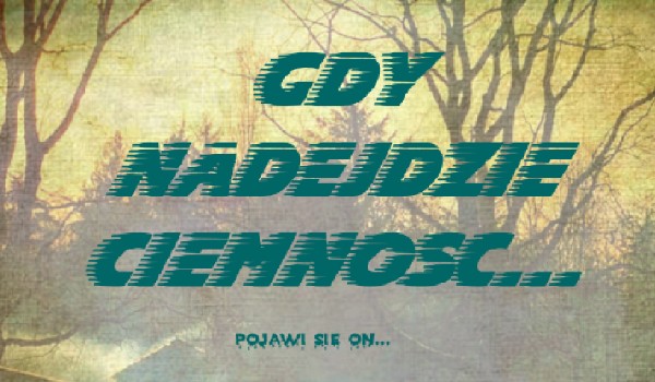 Gdy nadejdzie ciemność…
