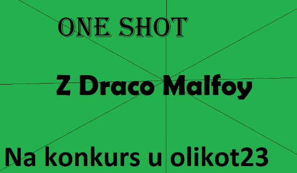 One Shot z Draco Malfoy na konkurs u olikot23!