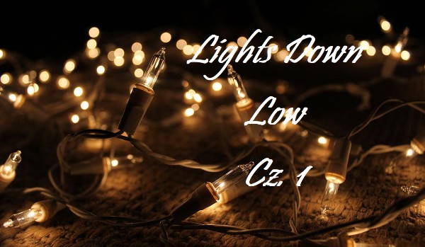 Lights Down Low – cz.1
