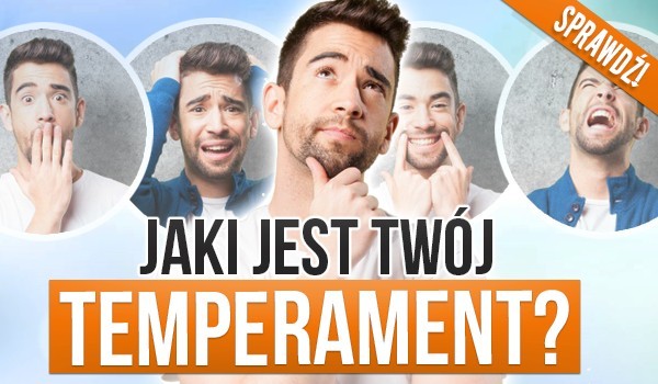 Jaki jest twój temperament?