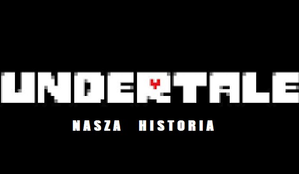 Undertale – Nasza historia #4