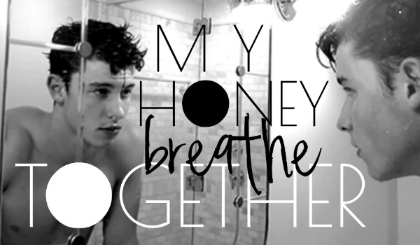 My honey, breathe together ~ Prolog