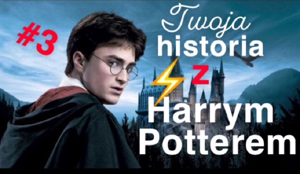 Twoja historia z Harrym Potterem #3