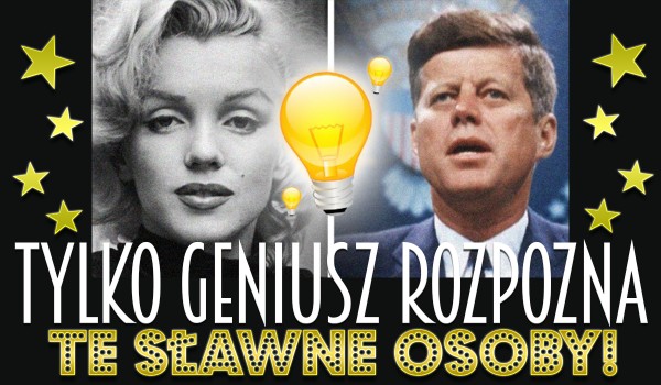 Tylko mistrz rozpozna te 15 sławnych osób w 30 sekund!