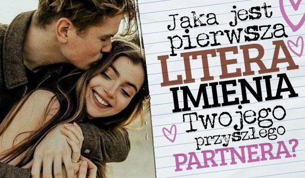 Jaka jest pierwsza litera imienia Twojego przyszłego partnera?