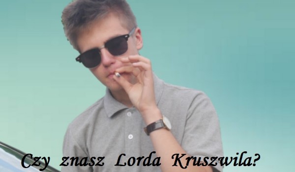 Czy znasz Lorda Kruszwila?
