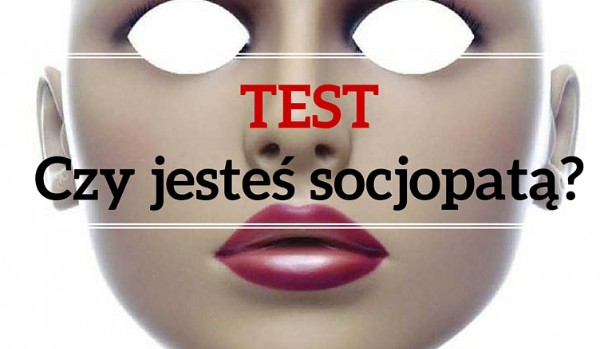 Czy jesteś socjopatą