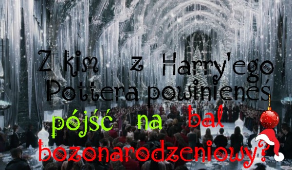 Z kim z Harry’ego Pottera powinnieneś pójść na bal bożonarodzeniowy?