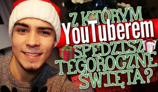 Z którym YouTuberem spędzisz tegoroczne Święta?