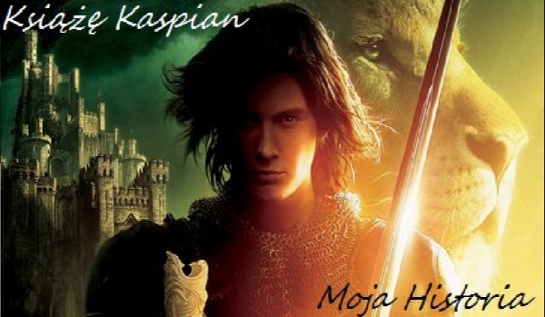 Książę Kaspian – Moja Historia #1