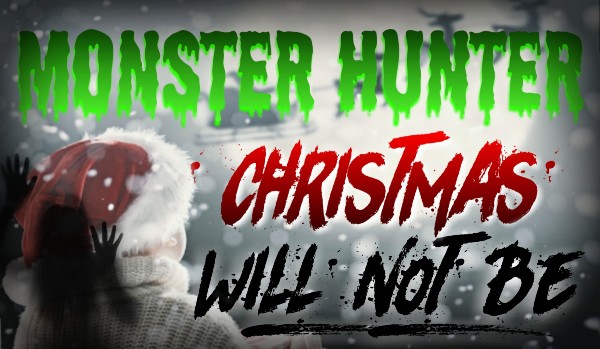 Monster Hunter: Christmas will not be
