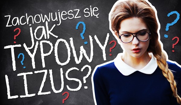 Czy zachowujesz się jak typowy lizus?