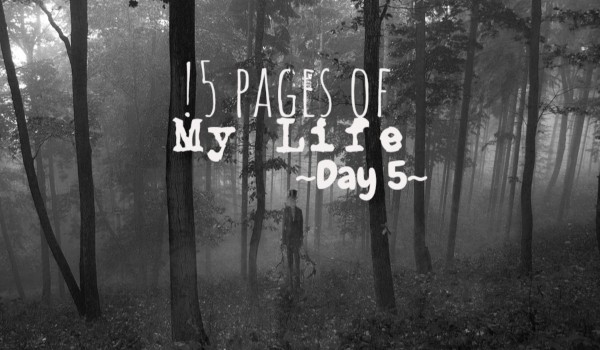 15 Pages of My Life – Day 5