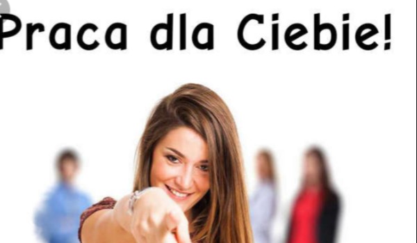 Praca dla ciebie!