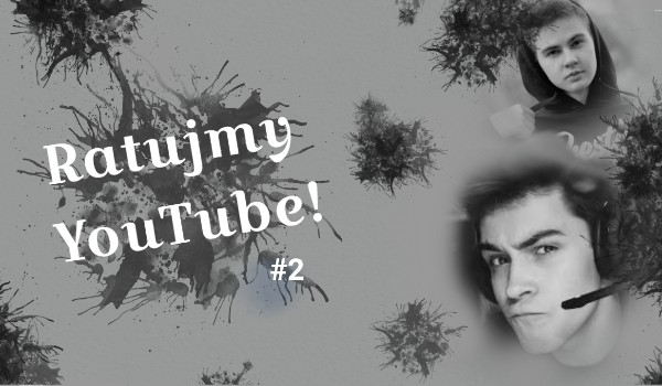 Ratujmy YouTube!#2