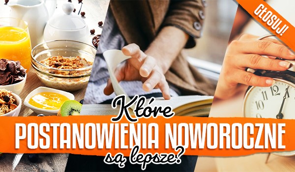 Które postanowienia noworoczne są lepsze?