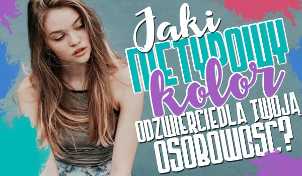 Jaki nietypowy kolor odzwierciedla Twoją osobowość?