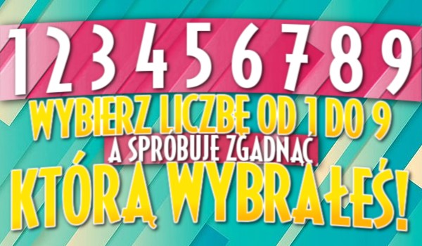Wybierz liczbę od 1 do 9, a ja spróbuję zgadnąć, którą wybrałeś!