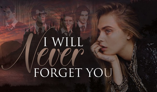 I will never forget you…