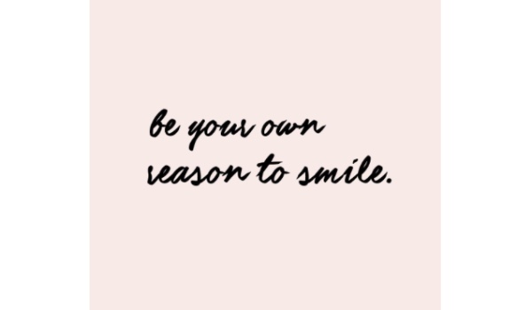 Be your own reason to smile. #1