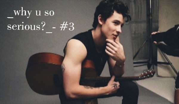 _why you so serious?_ -#3