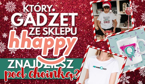 Który z gadżetów ze sklepu Hhappy znajdziesz pod choinką?