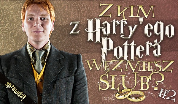 Z kim z Harry’ego Pottera weźmiesz ślub? #2