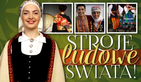 Stroje ludowe świata!