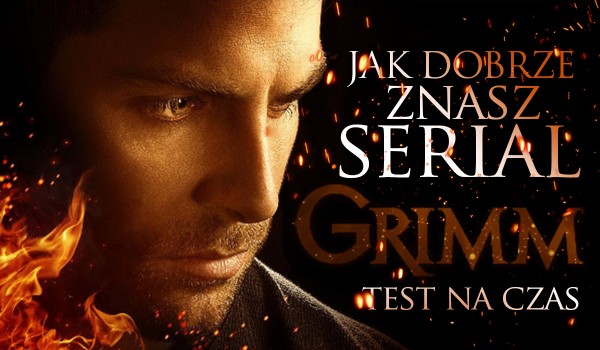 Test wiedzy o serialu „Grimm”!