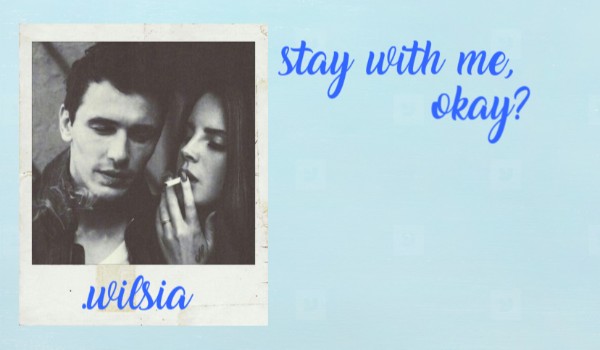 Stay with me, okay?