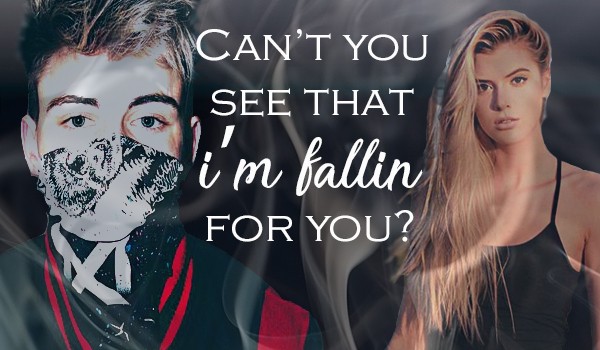 Can’t you see that i’m fallin for you? – Rozdział 2