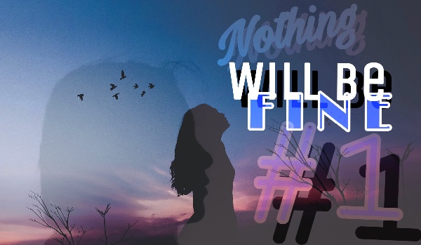 Nothing Will Be Fine #1