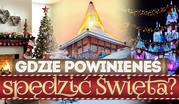 Gdzie powinieneś spędzić Święta?