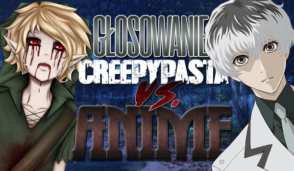 Głosowanie – Creepypasta i anime!